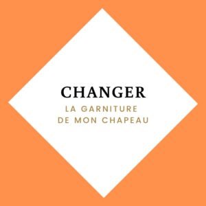 Changer La Garniture De Mon Chapeau